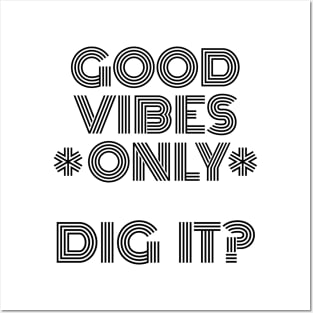 Good Vibes Only, Dig It? Posters and Art